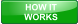 HOW IT  WORKS