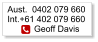 Aust.  0402 079 660Int.+61 402 079 660            Geoff Davis